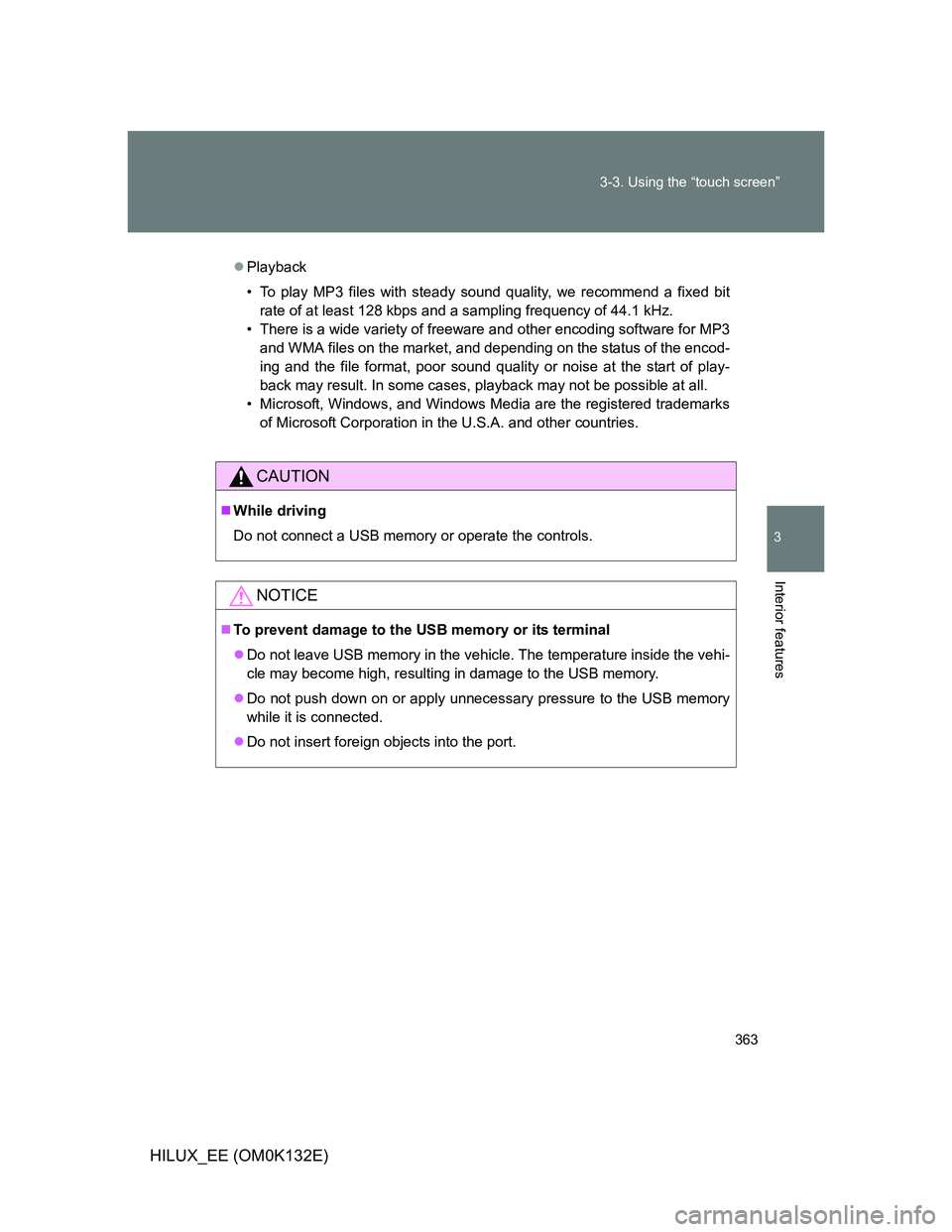 TOYOTA HILUX 2012 Owners Manual (in English) 363 3-3. Using the “touch screen”
3
Interior features
HILUX_EE (OM0K132E)
Playback
• To play MP3 files with steady sound quality, we recommend a fixed bit
rate of at least 128 kbps and a samp TOYOTA HILUX 2012 Owners Manual (in English) 363 3-3. Using the “touch screen”
3
Interior features
HILUX_EE (OM0K132E)
Playback
• To play MP3 files with steady sound quality, we recommend a fixed bit
rate of at least 128 kbps and a samp