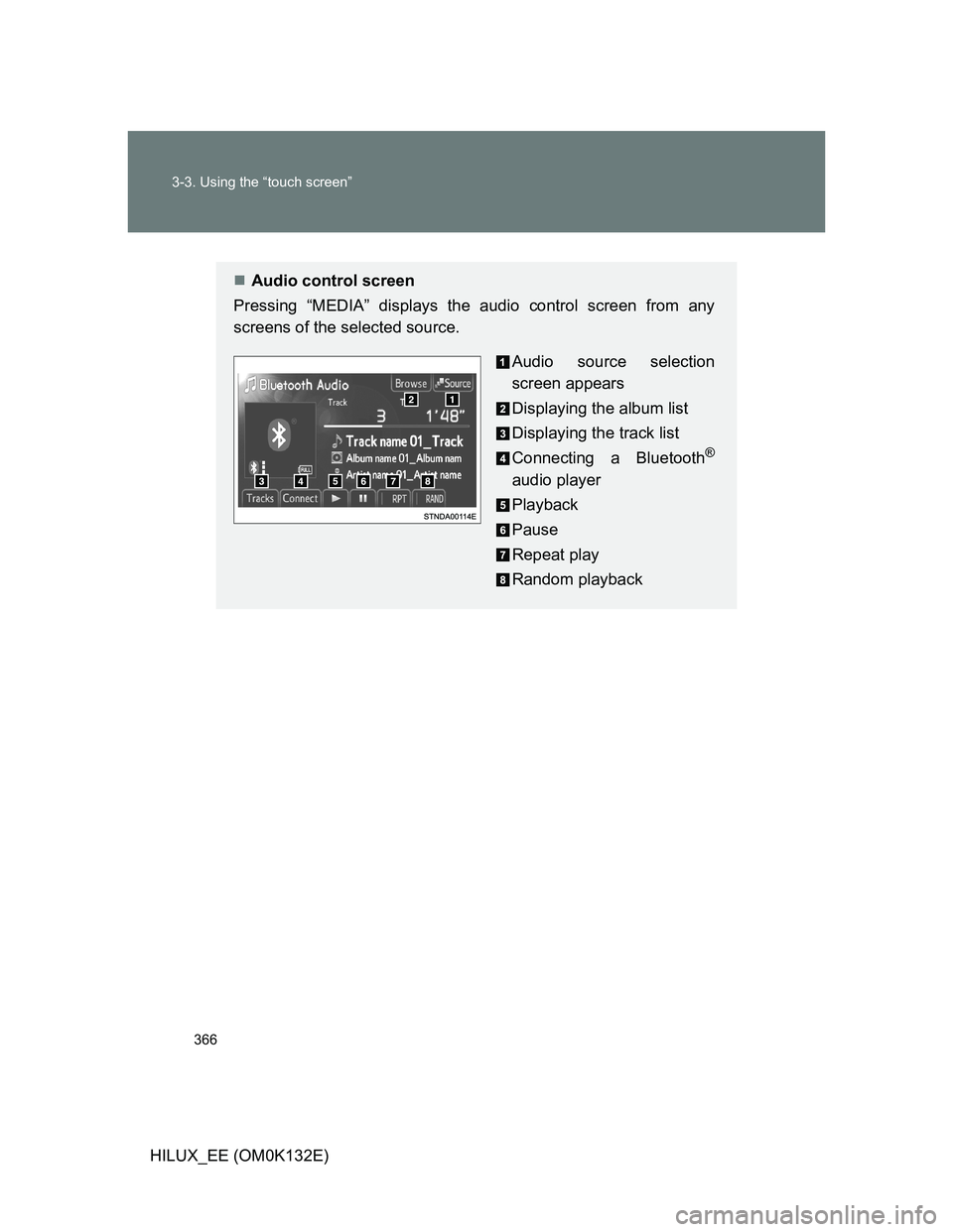 TOYOTA HILUX 2012  Owners Manual (in English) 366 3-3. Using the “touch screen”
HILUX_EE (OM0K132E)
Audio control screen
Pressing “MEDIA” displays the audio control screen from any
screens of the selected source.
Audio source selection