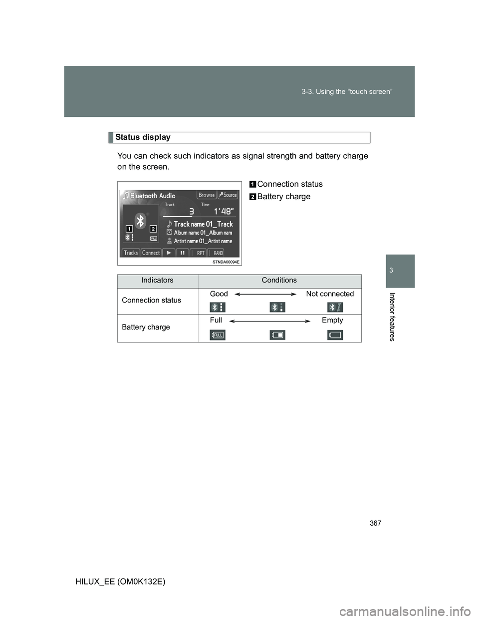 TOYOTA HILUX 2012  Owners Manual (in English) 367 3-3. Using the “touch screen”
3
Interior features
HILUX_EE (OM0K132E)
Status display
You can check such indicators as signal strength and battery charge
on the screen.
Connection status
Batter