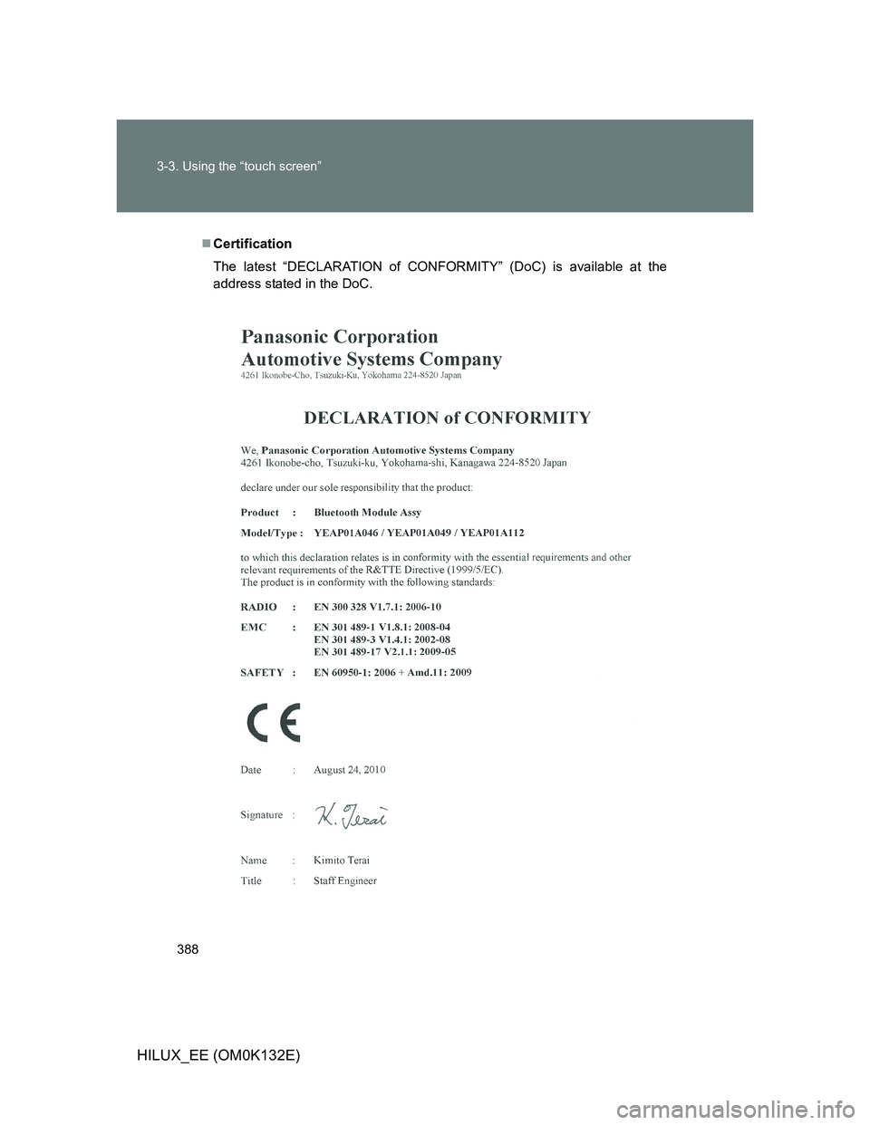 TOYOTA HILUX 2012  Owners Manual (in English) 388 3-3. Using the “touch screen”
HILUX_EE (OM0K132E)
Certification
The latest “DECLARATION of CONFORMITY” (DoC) is available at the
address stated in the DoC. 
