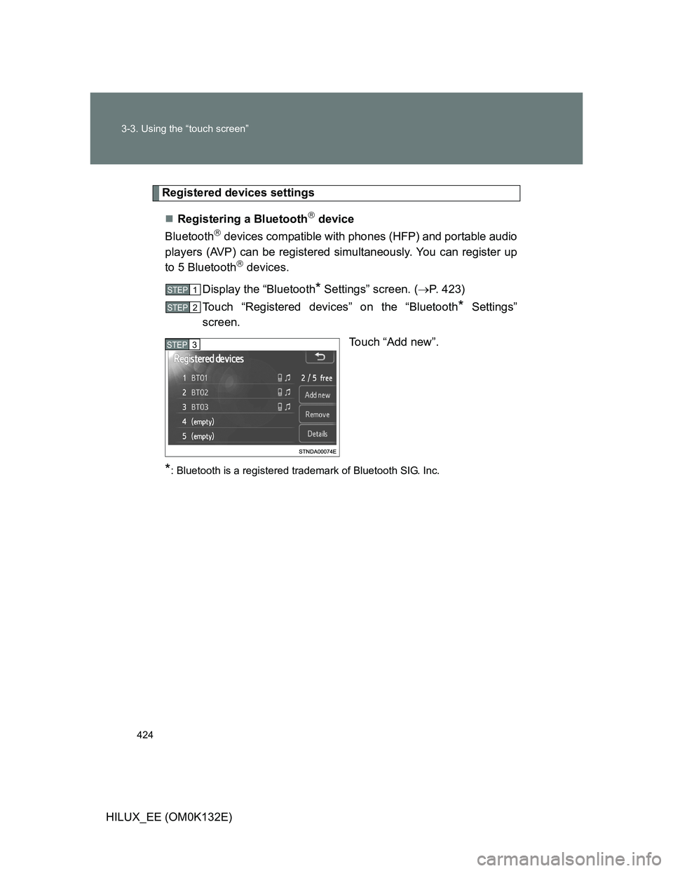 TOYOTA HILUX 2012  Owners Manual (in English) 424 3-3. Using the “touch screen”
HILUX_EE (OM0K132E)
Registered devices settings
Registering a Bluetooth
 device
Bluetooth
 devices compatible with phones (HFP) and portable audio
player