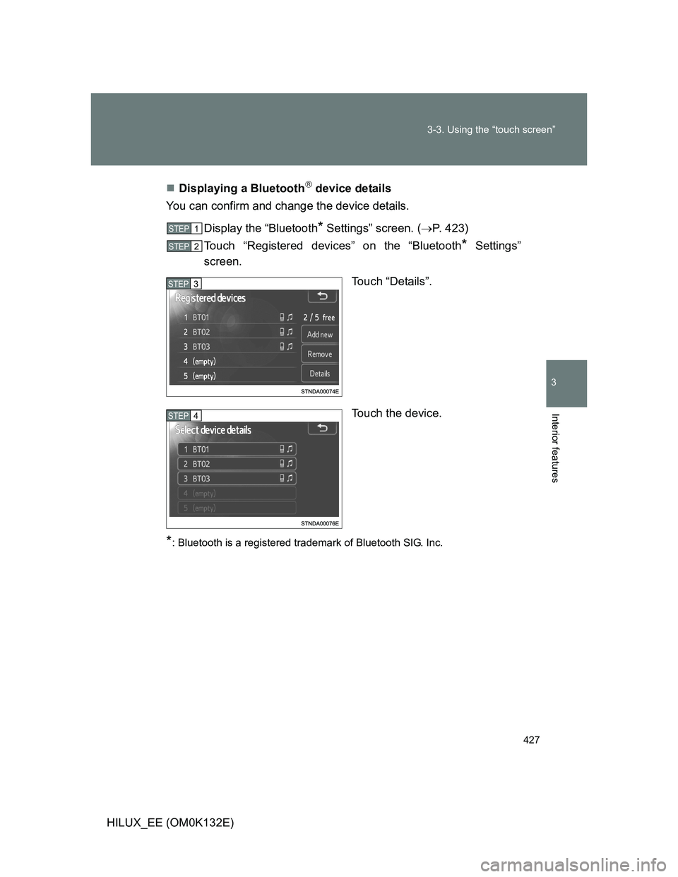 TOYOTA HILUX 2012  Owners Manual (in English) 427 3-3. Using the “touch screen”
3
Interior features
HILUX_EE (OM0K132E)Displaying a Bluetooth
 device details
You can confirm and change the device details.
Display the “Bluetooth
* Sett