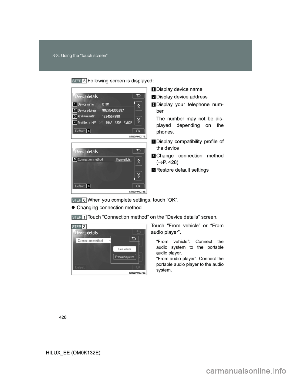 TOYOTA HILUX 2012  Owners Manual (in English) 428 3-3. Using the “touch screen”
HILUX_EE (OM0K132E)Following screen is displayed:
Display device name
Display device address
Display your telephone num-
ber
The number may not be dis-
played dep
