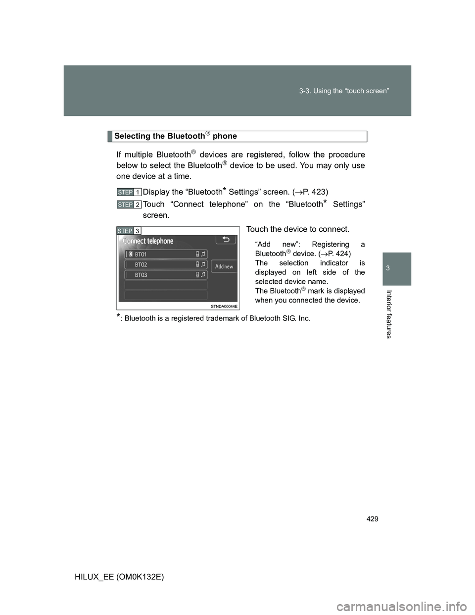 TOYOTA HILUX 2012  Owners Manual (in English) 429 3-3. Using the “touch screen”
3
Interior features
HILUX_EE (OM0K132E)
Selecting the Bluetooth phone
If multiple Bluetooth
 devices are registered, follow the procedure
below to select th