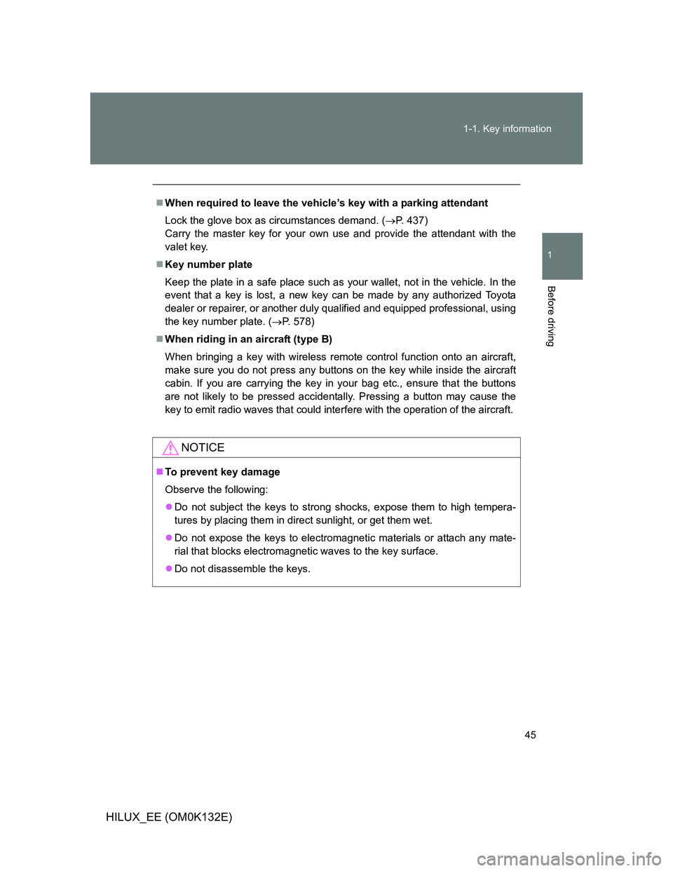 TOYOTA HILUX 2012 (in English) Service Manual 45 1-1. Key information
1
Before driving
HILUX_EE (OM0K132E)
When required to leave the vehicle’s key with a parking attendant
Lock the glove box as circumstances demand. (P. 437)
Carry the ma TOYOTA HILUX 2012 (in English) Service Manual 45 1-1. Key information
1
Before driving
HILUX_EE (OM0K132E)
When required to leave the vehicle’s key with a parking attendant
Lock the glove box as circumstances demand. (P. 437)
Carry the ma