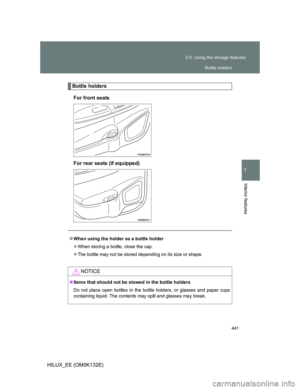 TOYOTA HILUX 2012  Owners Manual (in English) 441 3-5. Using the storage features
3
Interior features
HILUX_EE (OM0K132E)
Bottle holders
For front seats
For rear seats (if equipped)
When using the holder as a bottle holder
When storing a bo