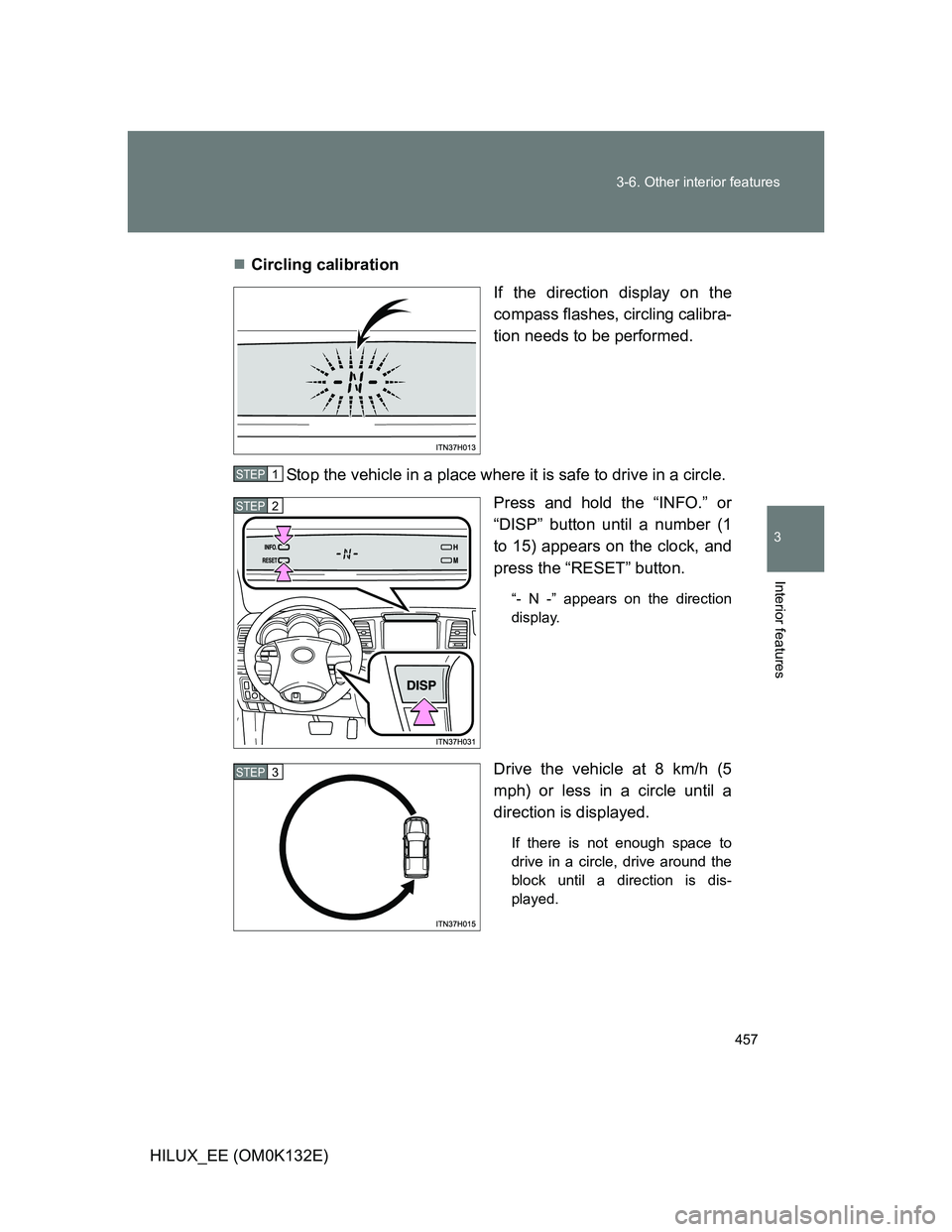 TOYOTA HILUX 2012  Owners Manual (in English) 457 3-6. Other interior features
3
Interior features
HILUX_EE (OM0K132E)Circling calibration
If the direction display on the
compass flashes, circling calibra-
tion needs to be performed.
Stop the 