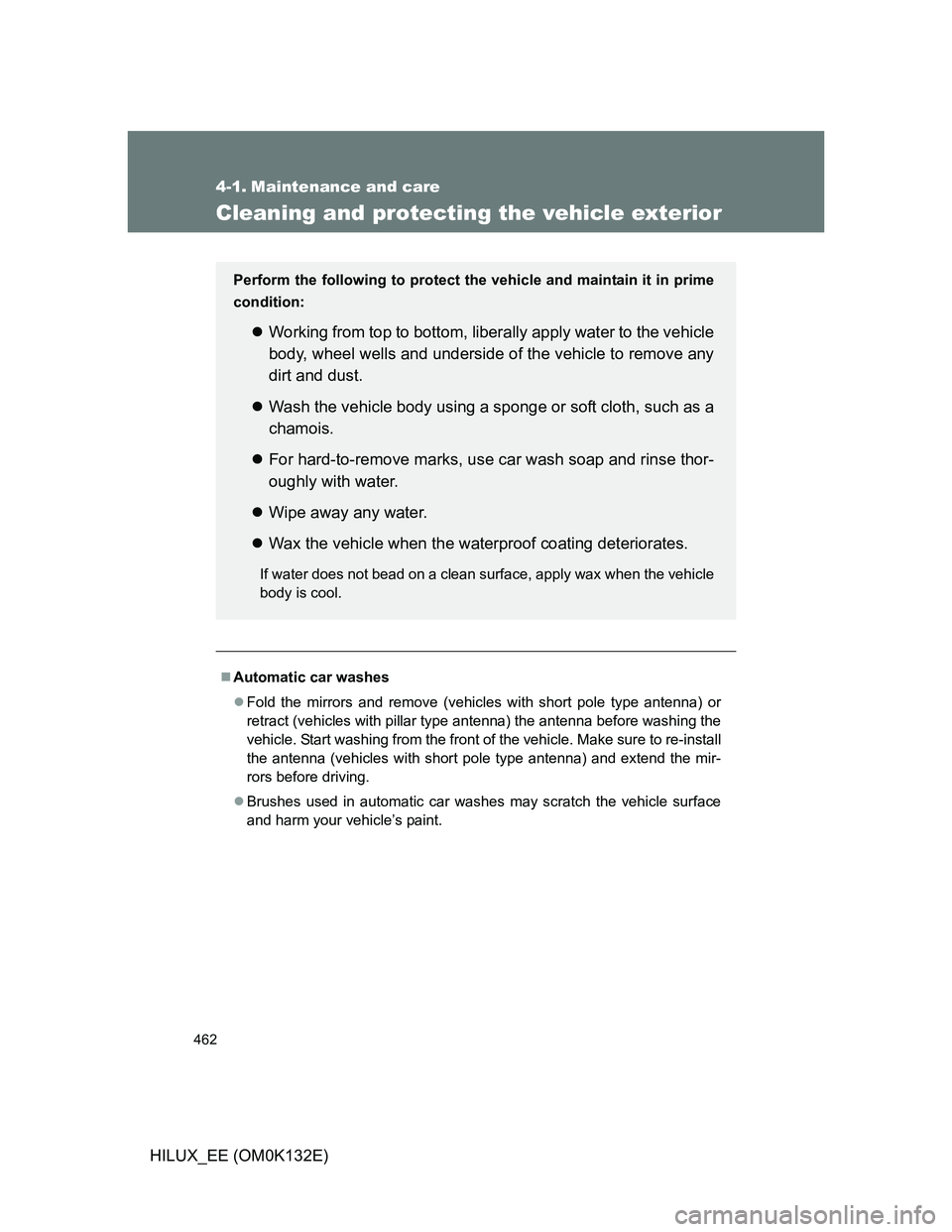 TOYOTA HILUX 2012 Owners Manual (in English) 462
HILUX_EE (OM0K132E)
4-1. Maintenance and care
Cleaning and protecting the vehicle exterior
Automatic car washes
Fold the mirrors and remove (vehicles with short pole type antenna) or
retract TOYOTA HILUX 2012 Owners Manual (in English) 462
HILUX_EE (OM0K132E)
4-1. Maintenance and care
Cleaning and protecting the vehicle exterior
Automatic car washes
Fold the mirrors and remove (vehicles with short pole type antenna) or
retract