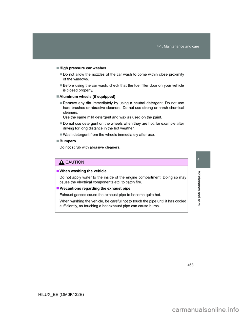 TOYOTA HILUX 2012 Owners Manual (in English) 463 4-1. Maintenance and care
4
Maintenance and care
HILUX_EE (OM0K132E)
High pressure car washes
Do not allow the nozzles of the car wash to come within close proximity
of the windows.
Befor TOYOTA HILUX 2012 Owners Manual (in English) 463 4-1. Maintenance and care
4
Maintenance and care
HILUX_EE (OM0K132E)
High pressure car washes
Do not allow the nozzles of the car wash to come within close proximity
of the windows.
Befor