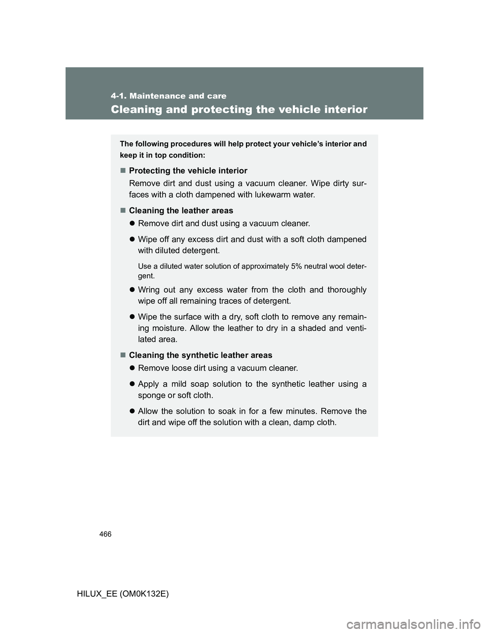 TOYOTA HILUX 2012 Owners Manual (in English) 466
4-1. Maintenance and care
HILUX_EE (OM0K132E)
Cleaning and protecting the vehicle interior
The following procedures will help protect your vehicle’s interior and
keep it in top condition:
Pro TOYOTA HILUX 2012 Owners Manual (in English) 466
4-1. Maintenance and care
HILUX_EE (OM0K132E)
Cleaning and protecting the vehicle interior
The following procedures will help protect your vehicle’s interior and
keep it in top condition:
Pro