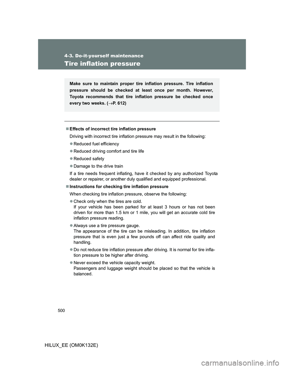 TOYOTA HILUX 2012 Owners Manual (in English) 500
4-3. Do-it-yourself maintenance
HILUX_EE (OM0K132E)
Tire inflation pressure
Effects of incorrect tire inflation pressure
Driving with incorrect tire inflation pressure may result in the followi TOYOTA HILUX 2012 Owners Manual (in English) 500
4-3. Do-it-yourself maintenance
HILUX_EE (OM0K132E)
Tire inflation pressure
Effects of incorrect tire inflation pressure
Driving with incorrect tire inflation pressure may result in the followi