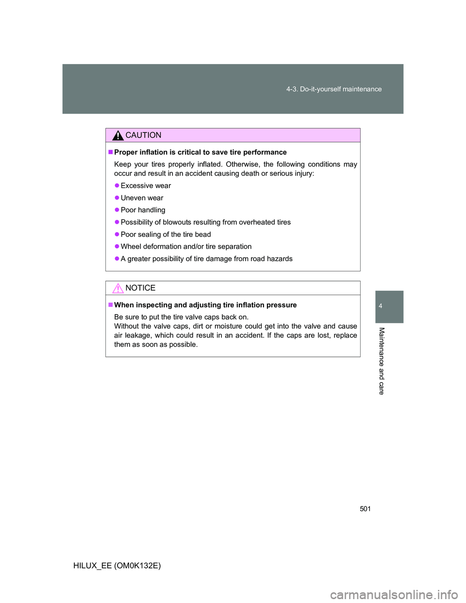 TOYOTA HILUX 2012  Owners Manual (in English) 501 4-3. Do-it-yourself maintenance
4
Maintenance and care
HILUX_EE (OM0K132E)
CAUTION
Proper inflation is critical to save tire performance
Keep your tires properly inflated. Otherwise, the follow