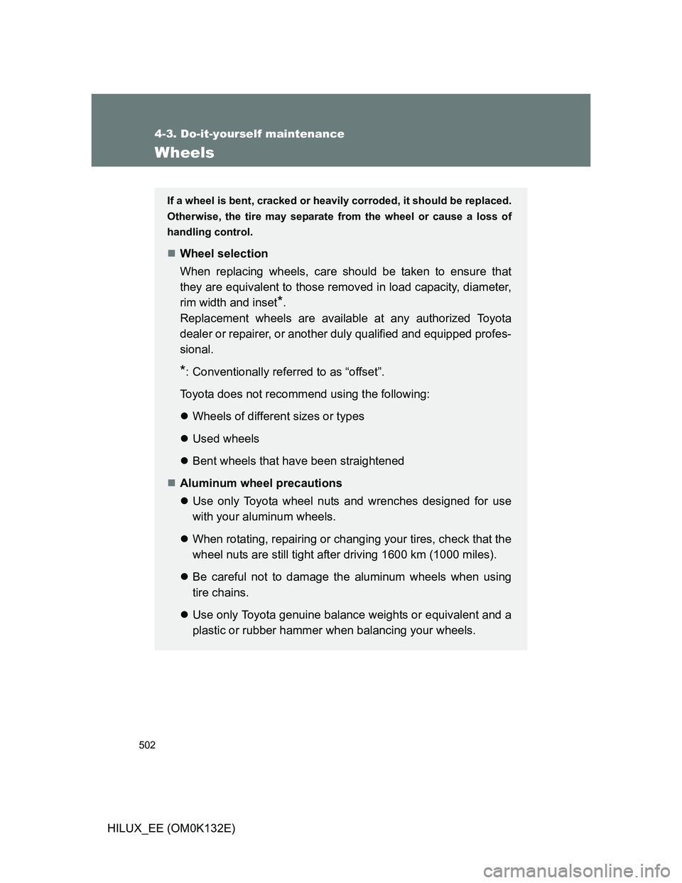TOYOTA HILUX 2012 Owners Manual (in English) 502
4-3. Do-it-yourself maintenance
HILUX_EE (OM0K132E)
Wheels
If a wheel is bent, cracked or heavily corroded, it should be replaced.
Otherwise, the tire may separate from the wheel or cause a loss o TOYOTA HILUX 2012 Owners Manual (in English) 502
4-3. Do-it-yourself maintenance
HILUX_EE (OM0K132E)
Wheels
If a wheel is bent, cracked or heavily corroded, it should be replaced.
Otherwise, the tire may separate from the wheel or cause a loss o