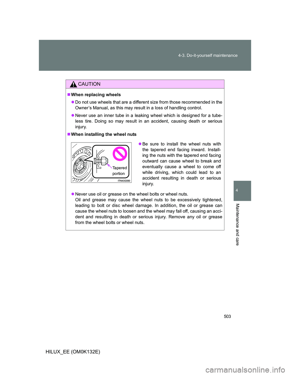 TOYOTA HILUX 2012 Owners Manual (in English) 503 4-3. Do-it-yourself maintenance
4
Maintenance and care
HILUX_EE (OM0K132E)
CAUTION
When replacing wheels
Do not use wheels that are a different size from those recommended in the
Owner’s M TOYOTA HILUX 2012 Owners Manual (in English) 503 4-3. Do-it-yourself maintenance
4
Maintenance and care
HILUX_EE (OM0K132E)
CAUTION
When replacing wheels
Do not use wheels that are a different size from those recommended in the
Owner’s M