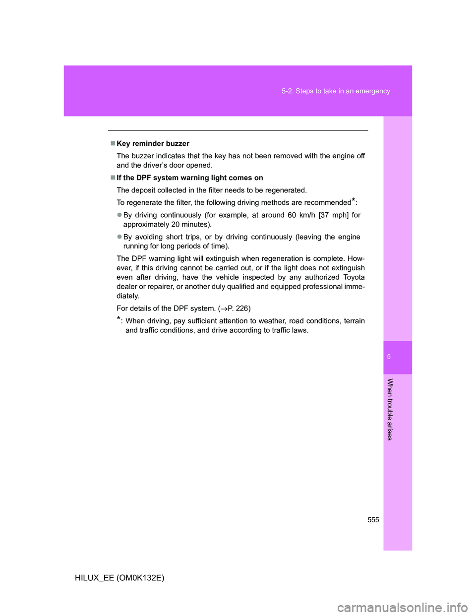 TOYOTA HILUX 2012 Owners Manual (in English) 5
555 5-2. Steps to take in an emergency
When trouble arises
HILUX_EE (OM0K132E)
Key reminder buzzer
The buzzer indicates that the key has not been removed with the engine off
and the driver’s do TOYOTA HILUX 2012 Owners Manual (in English) 5
555 5-2. Steps to take in an emergency
When trouble arises
HILUX_EE (OM0K132E)
Key reminder buzzer
The buzzer indicates that the key has not been removed with the engine off
and the driver’s do