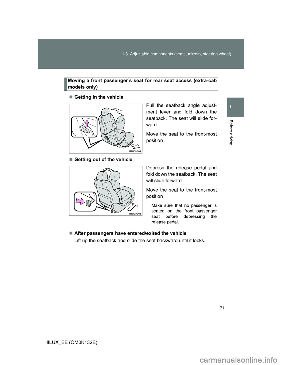 TOYOTA HILUX 2012   (in English) Manual PDF 71 1-3. Adjustable components (seats, mirrors, steering wheel)
1
Before driving
HILUX_EE (OM0K132E)
Moving a front passenger’s seat for rear seat access (extra-cab
models only)
Getting in the veh
