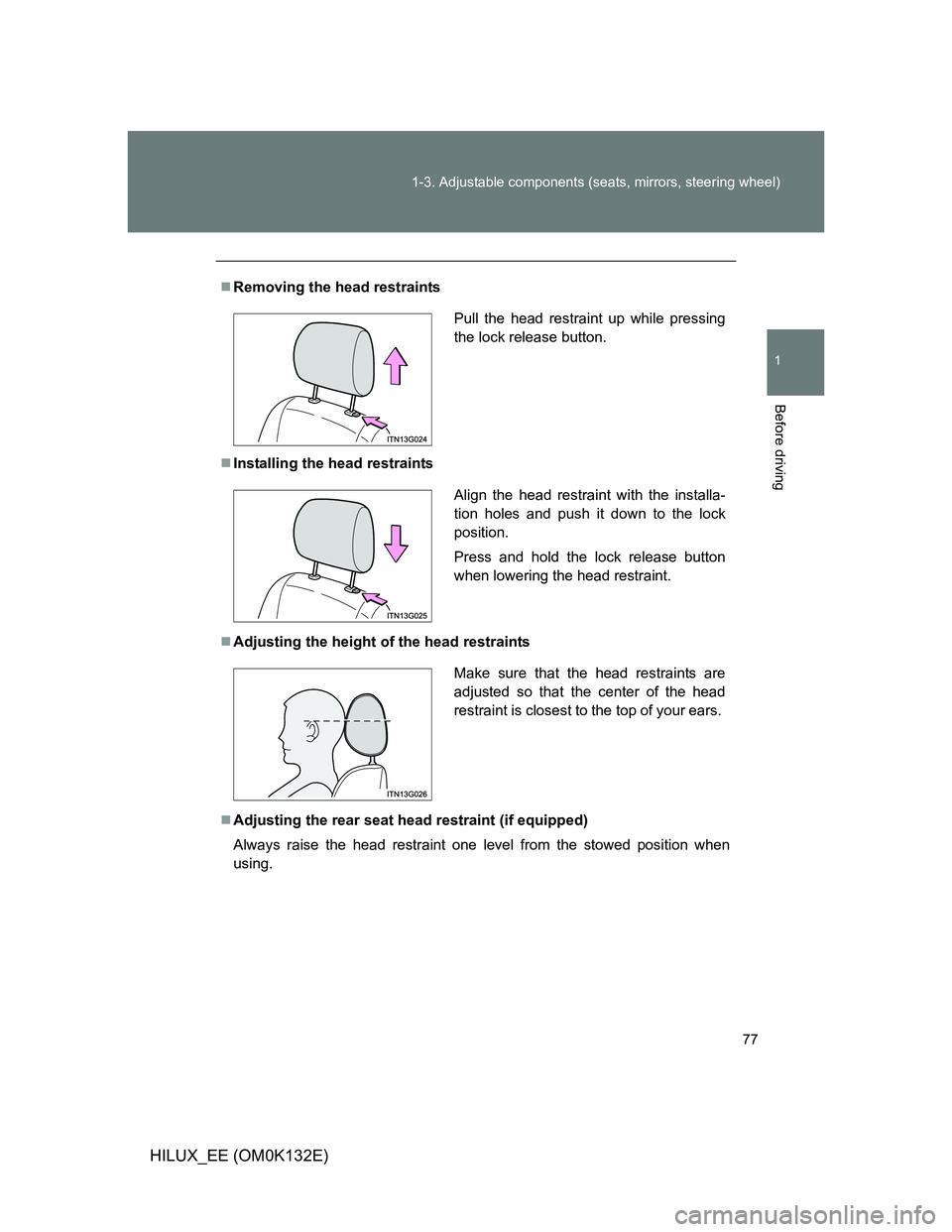 TOYOTA HILUX 2012   (in English) Manual PDF 77 1-3. Adjustable components (seats, mirrors, steering wheel)
1
Before driving
HILUX_EE (OM0K132E)
Removing the head restraints
Installing the head restraints
Adjusting the height of the hea