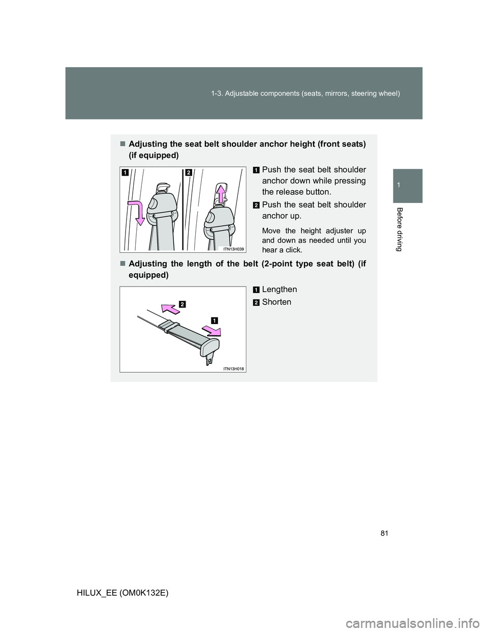 TOYOTA HILUX 2012   (in English) Manual Online 81 1-3. Adjustable components (seats, mirrors, steering wheel)
1
Before driving
HILUX_EE (OM0K132E)
Adjusting the seat belt shoulder anchor height (front seats)
(if equipped)
Push the seat belt sho
