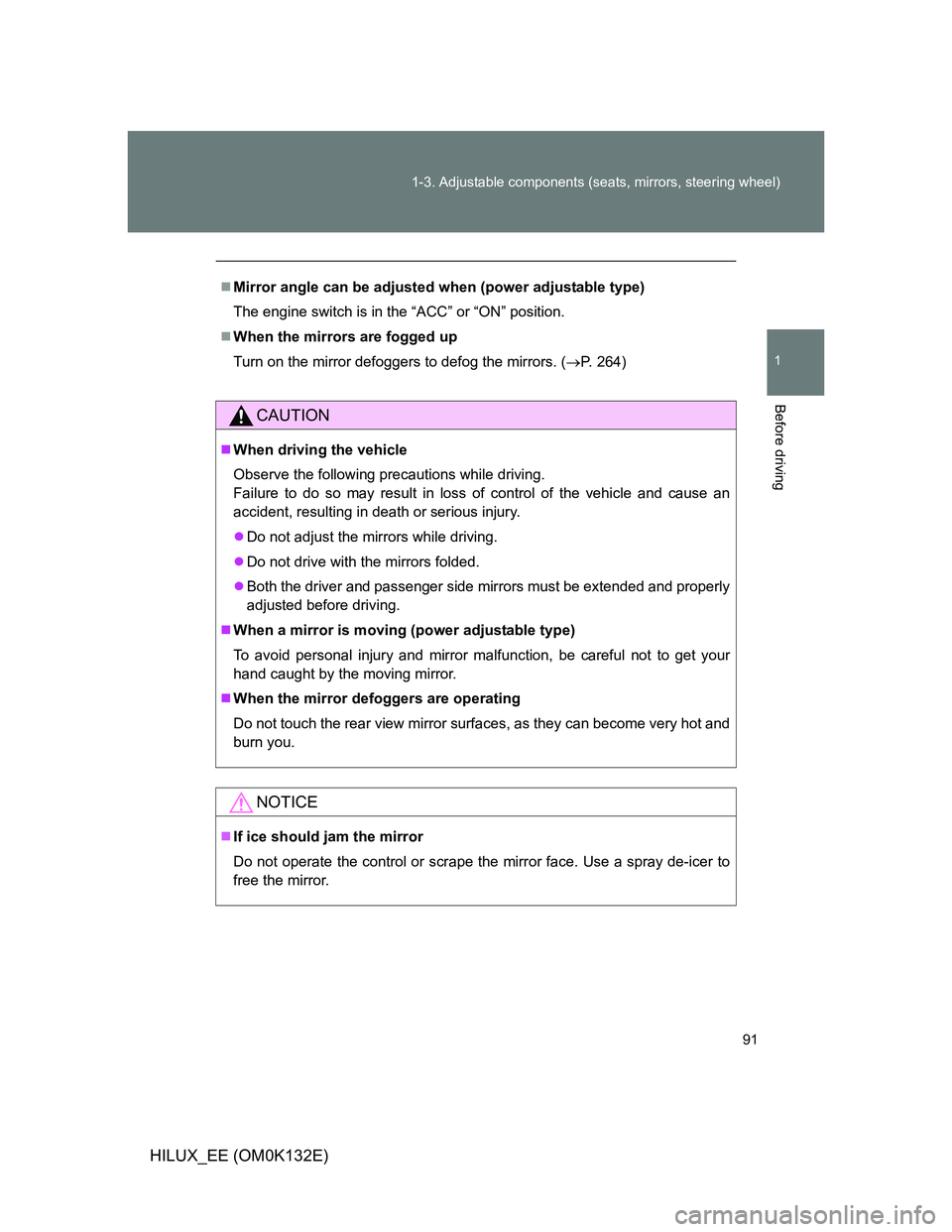 TOYOTA HILUX 2012 Owners Manual (in English) 91 1-3. Adjustable components (seats, mirrors, steering wheel)
1
Before driving
HILUX_EE (OM0K132E)
Mirror angle can be adjusted when (power adjustable type)
The engine switch is in the “ACC” o TOYOTA HILUX 2012 Owners Manual (in English) 91 1-3. Adjustable components (seats, mirrors, steering wheel)
1
Before driving
HILUX_EE (OM0K132E)
Mirror angle can be adjusted when (power adjustable type)
The engine switch is in the “ACC” o