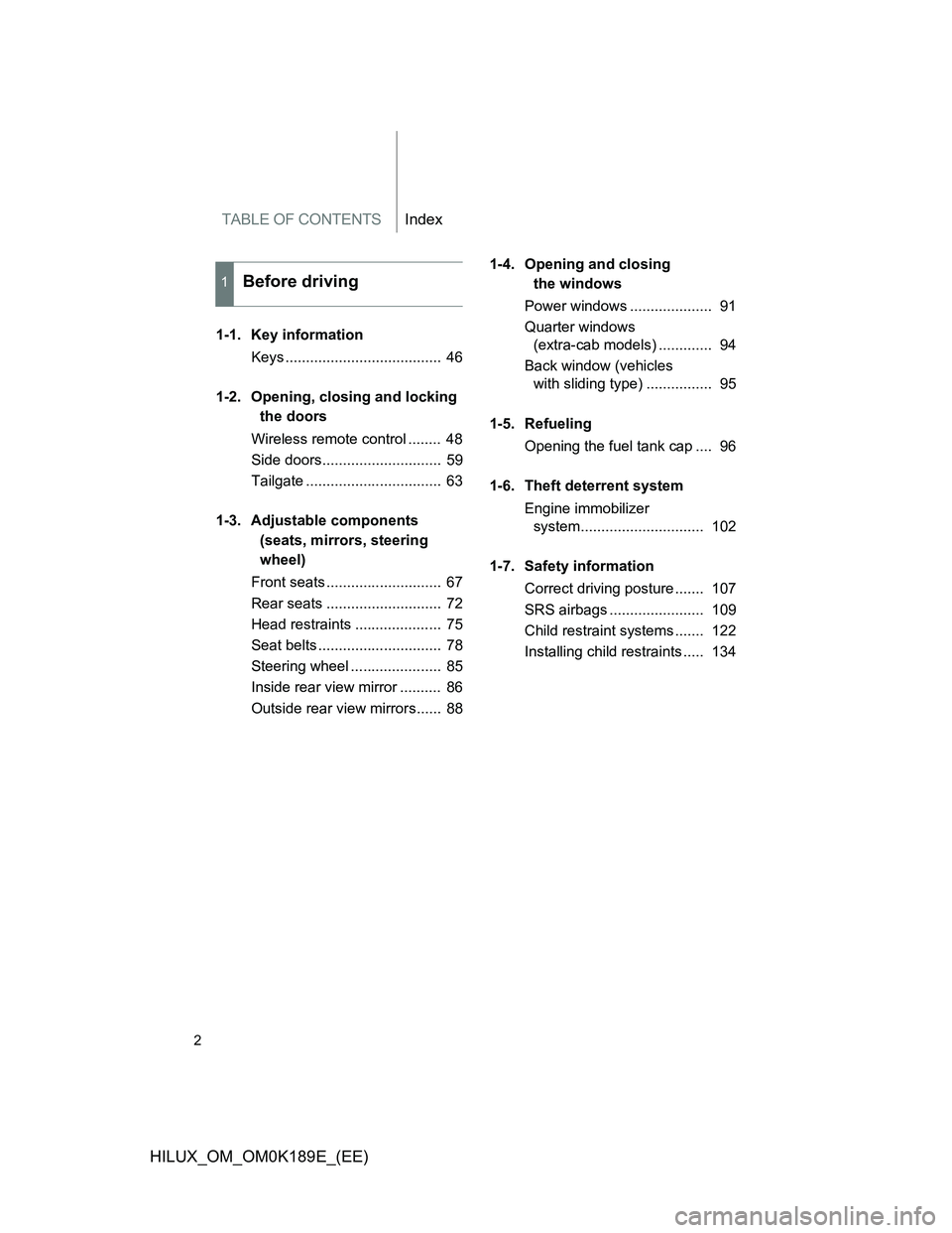 TOYOTA HILUX 2013 Owners Manual (in English) TABLE OF CONTENTSIndex
2
HILUX_OM_OM0K189E_(EE)
1-1. Key information
Keys ...................................... 46
1-2. Opening, closing and locking
the doors
Wireless remote control ........ 48
S TOYOTA HILUX 2013 Owners Manual (in English) TABLE OF CONTENTSIndex
2
HILUX_OM_OM0K189E_(EE)
1-1. Key information
Keys ...................................... 46
1-2. Opening, closing and locking
the doors
Wireless remote control ........ 48
S