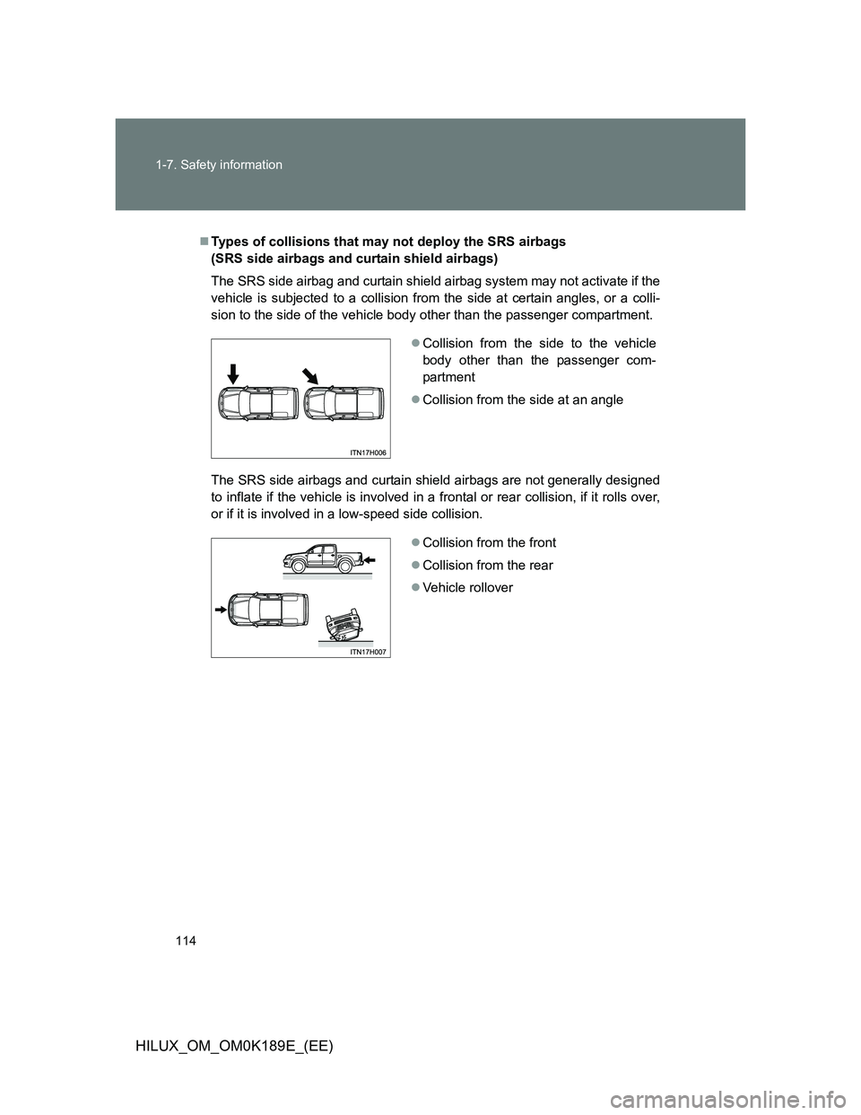TOYOTA HILUX 2013  Owners Manual (in English) 114 1-7. Safety information
HILUX_OM_OM0K189E_(EE)
Types of collisions that may not deploy the SRS airbags 
(SRS side airbags and curtain shield airbags)
The SRS side airbag and curtain shield airb