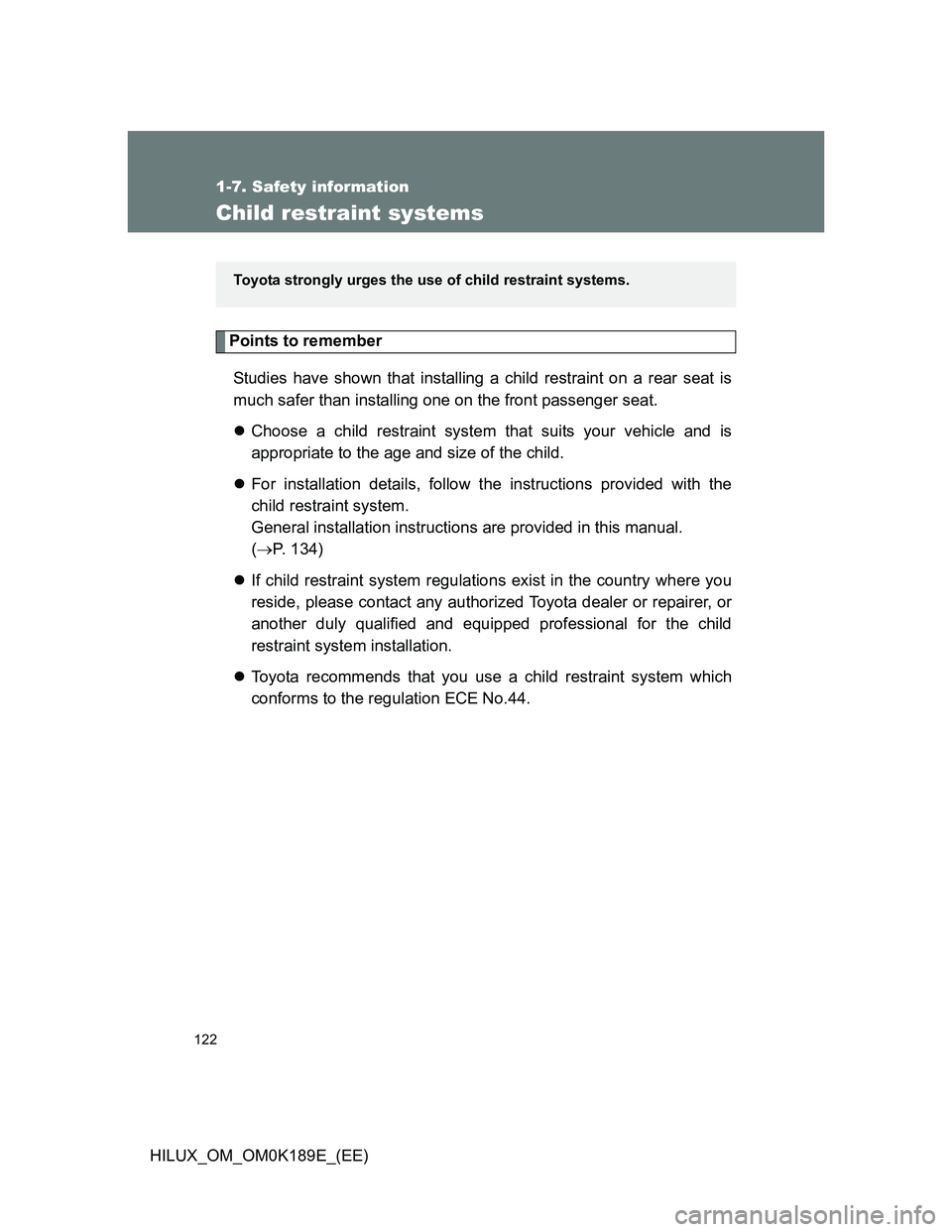 TOYOTA HILUX 2013 Owners Manual (in English) 122
1-7. Safety information
HILUX_OM_OM0K189E_(EE)
Child restraint systems
Points to remember
Studies have shown that installing a child restraint on a rear seat is
much safer than installing one on t TOYOTA HILUX 2013 Owners Manual (in English) 122
1-7. Safety information
HILUX_OM_OM0K189E_(EE)
Child restraint systems
Points to remember
Studies have shown that installing a child restraint on a rear seat is
much safer than installing one on t