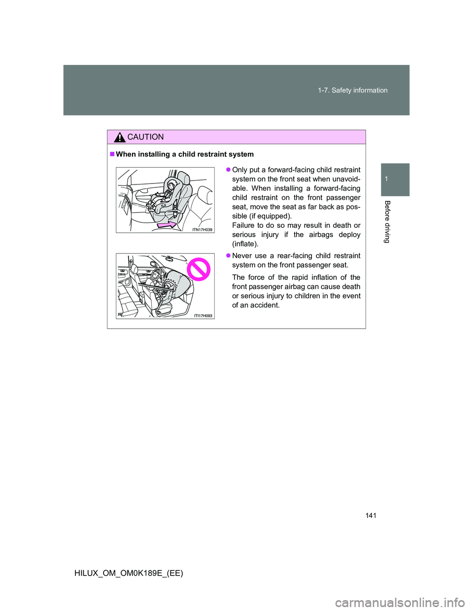TOYOTA HILUX 2013 Owners Manual (in English) 141 1-7. Safety information
1
Before driving
HILUX_OM_OM0K189E_(EE)
CAUTION
When installing a child restraint system
Only put a forward-facing child restraint
system on the front seat when unavo TOYOTA HILUX 2013 Owners Manual (in English) 141 1-7. Safety information
1
Before driving
HILUX_OM_OM0K189E_(EE)
CAUTION
When installing a child restraint system
Only put a forward-facing child restraint
system on the front seat when unavo
