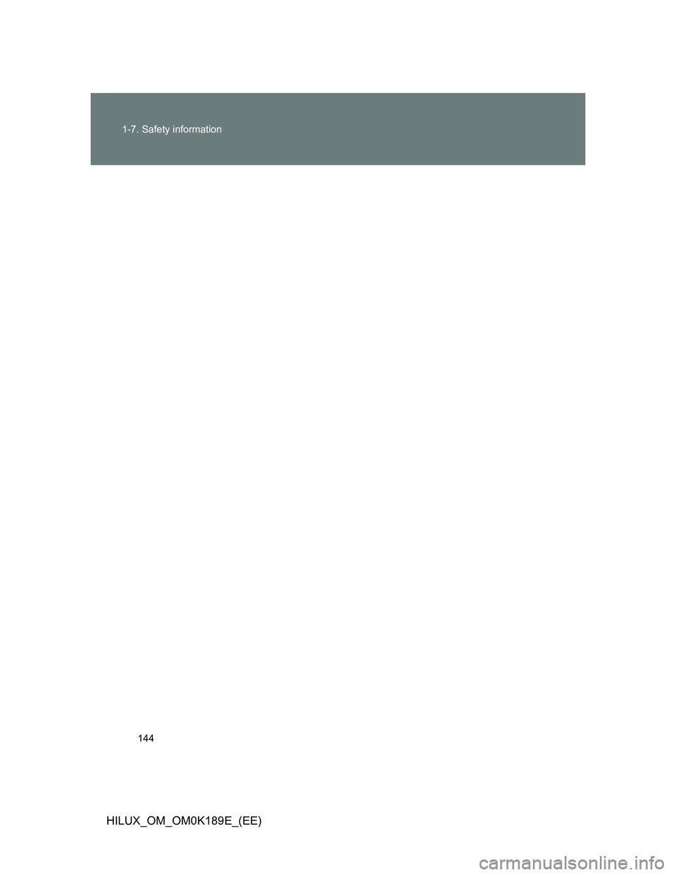 TOYOTA HILUX 2013 Owners Manual (in English) 144 1-7. Safety information
HILUX_OM_OM0K189E_(EE) TOYOTA HILUX 2013 Owners Manual (in English) 144 1-7. Safety information
HILUX_OM_OM0K189E_(EE)