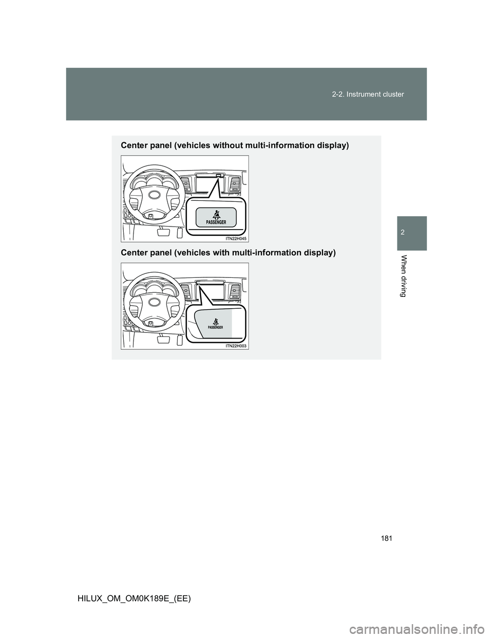 TOYOTA HILUX 2013  Owners Manual (in English) 181 2-2. Instrument cluster
2
When driving
HILUX_OM_OM0K189E_(EE)
Center panel (vehicles without multi-information display)
Center panel (vehicles with multi-information display) 