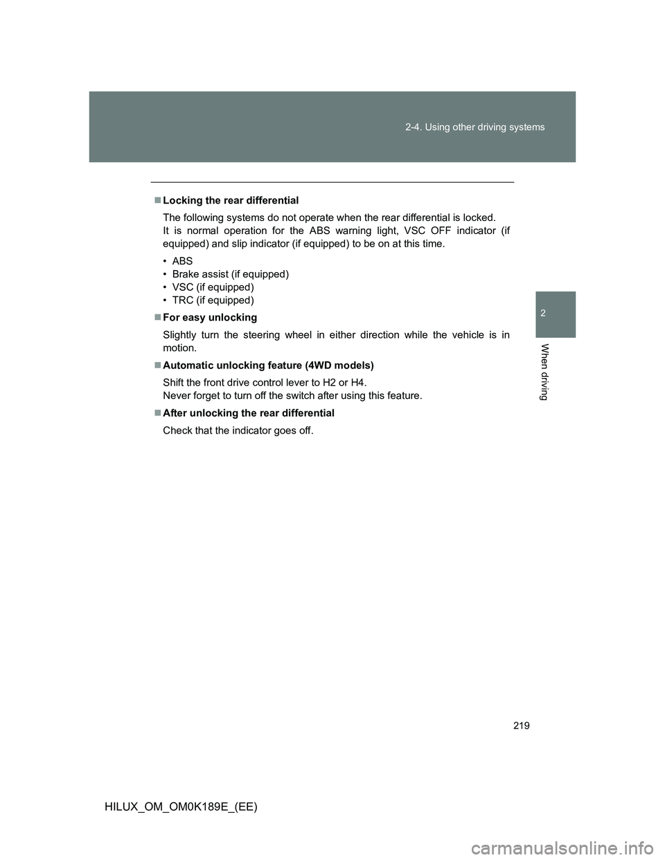 TOYOTA HILUX 2013 Owners Manual (in English) 219 2-4. Using other driving systems
2
When driving
HILUX_OM_OM0K189E_(EE)
Locking the rear differential
The following systems do not operate when the rear differential is locked.
It is normal ope TOYOTA HILUX 2013 Owners Manual (in English) 219 2-4. Using other driving systems
2
When driving
HILUX_OM_OM0K189E_(EE)
Locking the rear differential
The following systems do not operate when the rear differential is locked.
It is normal ope