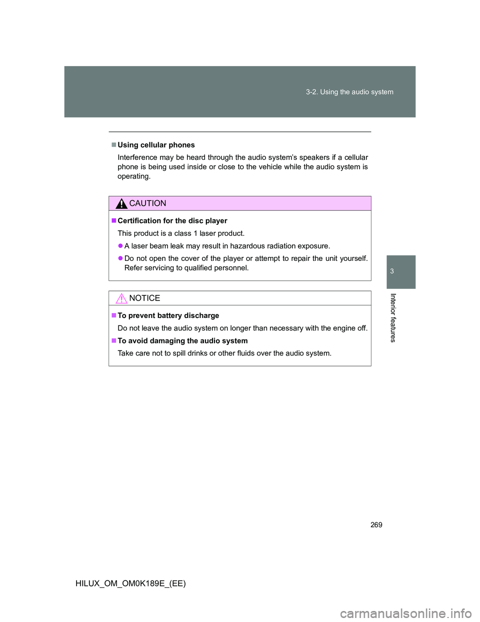 TOYOTA HILUX 2013  Owners Manual (in English) 269 3-2. Using the audio system
3
Interior features
HILUX_OM_OM0K189E_(EE)
Using cellular phones
Interference may be heard through the audio system’s speakers if a cellular
phone is being used in