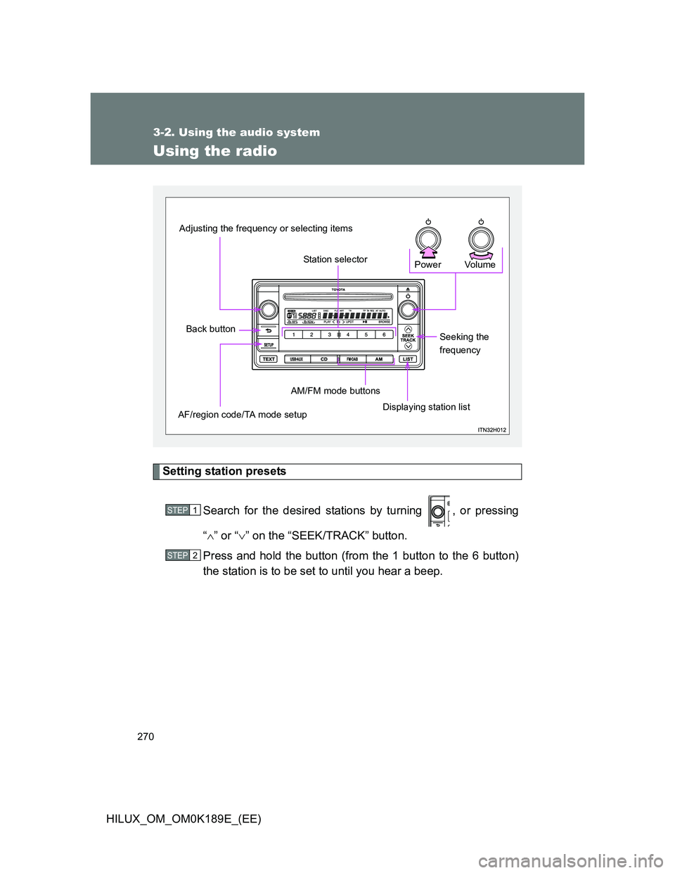 TOYOTA HILUX 2013  Owners Manual (in English) 270
3-2. Using the audio system
HILUX_OM_OM0K189E_(EE)
Using the radio
Setting station presets
Search for the desired stations by turning  , or pressing
“” or “” on the “SEEK/TRACK” 