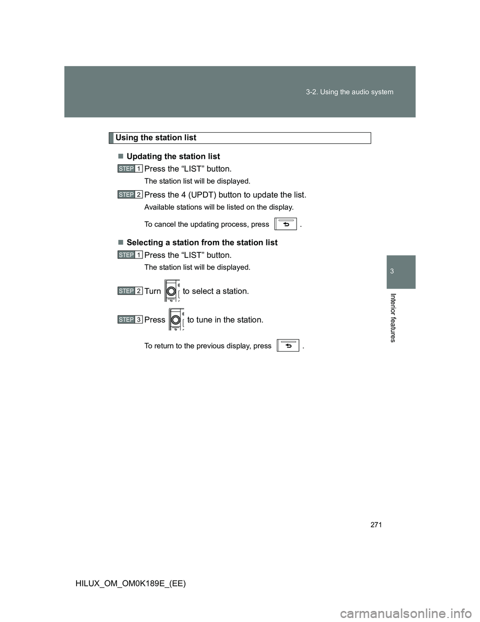 TOYOTA HILUX 2013  Owners Manual (in English) 271 3-2. Using the audio system
3
Interior features
HILUX_OM_OM0K189E_(EE)
Using the station list
Updating the station list
Press the “LIST” button.
The station list will be displayed.
Press th