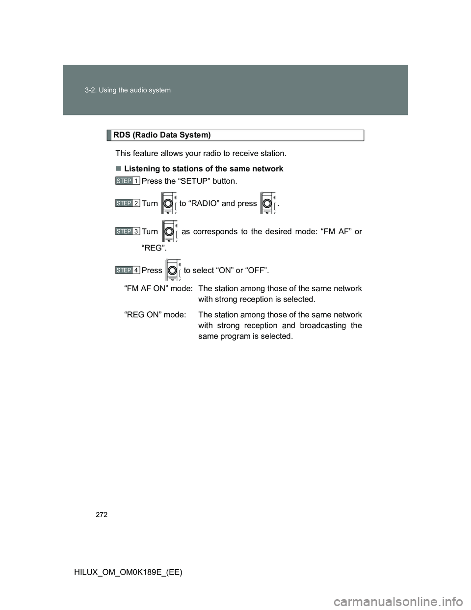 TOYOTA HILUX 2013  Owners Manual (in English) 272 3-2. Using the audio system
HILUX_OM_OM0K189E_(EE)
RDS (Radio Data System)
This feature allows your radio to receive station.
Listening to stations of the same network
Press the “SETUP” but