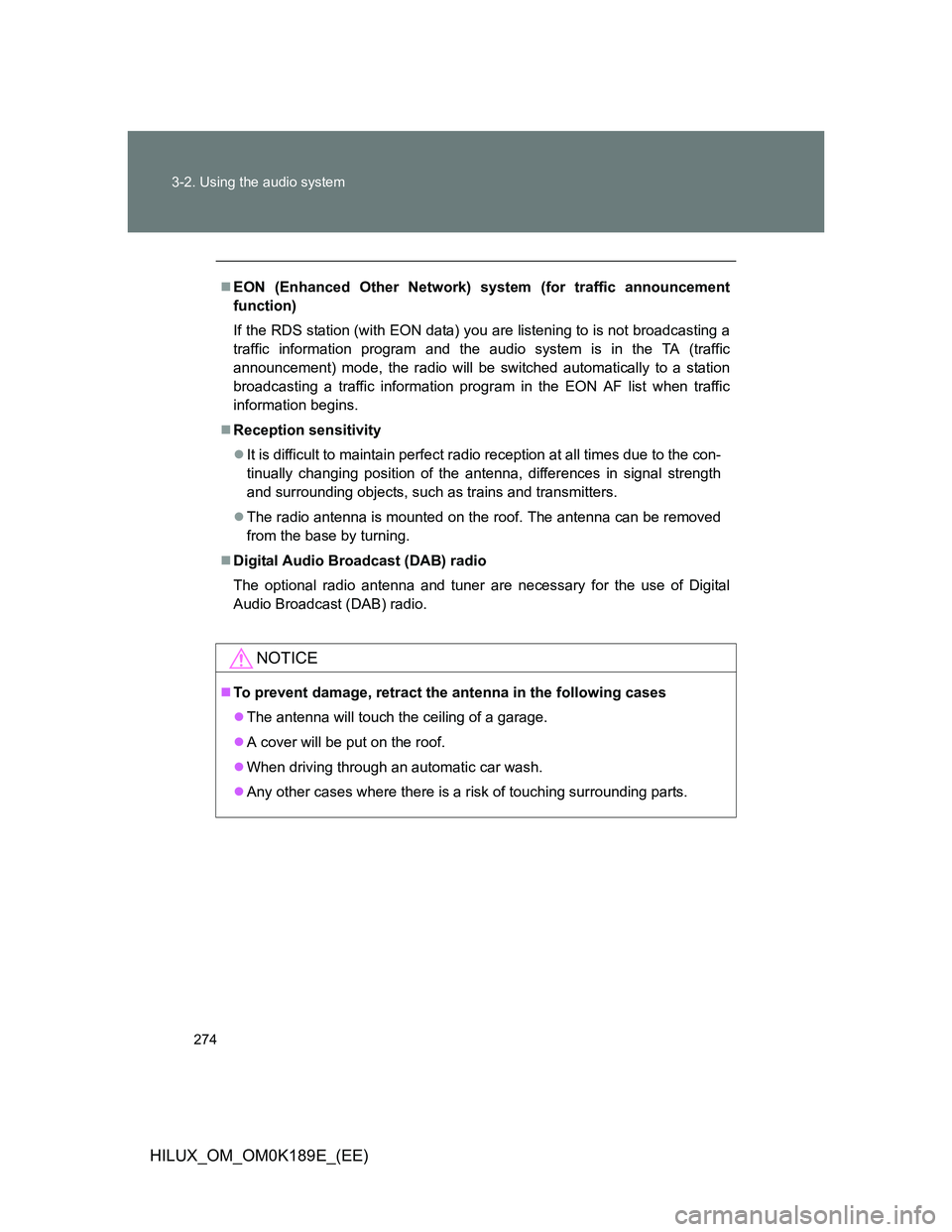 TOYOTA HILUX 2013  Owners Manual (in English) 274 3-2. Using the audio system
HILUX_OM_OM0K189E_(EE)
EON (Enhanced Other Network) system (for traffic announcement
function)
If the RDS station (with EON data) you are listening to is not broadca
