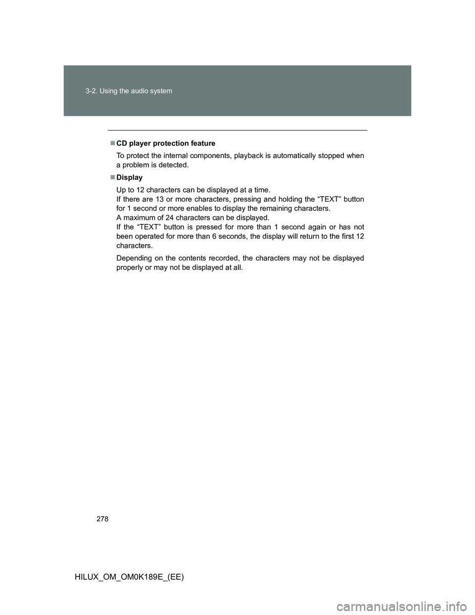 TOYOTA HILUX 2013  Owners Manual (in English) 278 3-2. Using the audio system
HILUX_OM_OM0K189E_(EE)
CD player protection feature
To protect the internal components, playback is automatically stopped when
a problem is detected.
Display
Up t