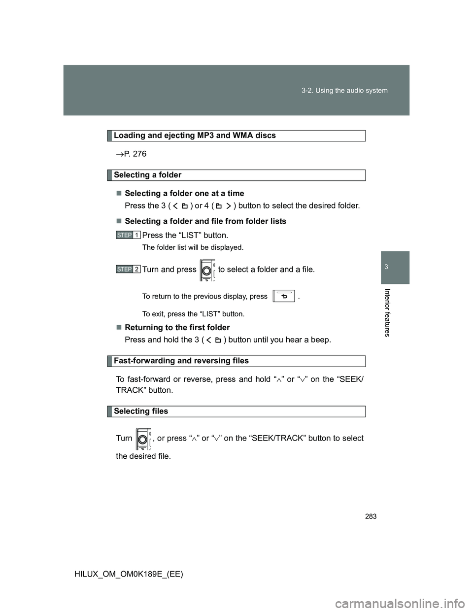 TOYOTA HILUX 2013  Owners Manual (in English) 283 3-2. Using the audio system
3
Interior features
HILUX_OM_OM0K189E_(EE)
Loading and ejecting MP3 and WMA discs
P. 276
Selecting a folder
Selecting a folder one at a time
Press the 3 ( ) or 4 