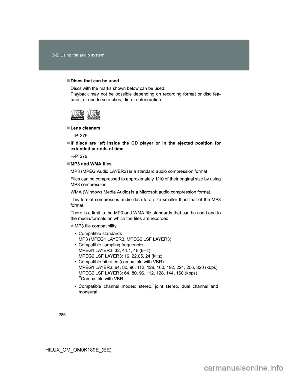 TOYOTA HILUX 2013  Owners Manual (in English) 286 3-2. Using the audio system
HILUX_OM_OM0K189E_(EE)
Discs that can be used
Discs with the marks shown below can be used.
Playback may not be possible depending on recording format or disc fea-
t