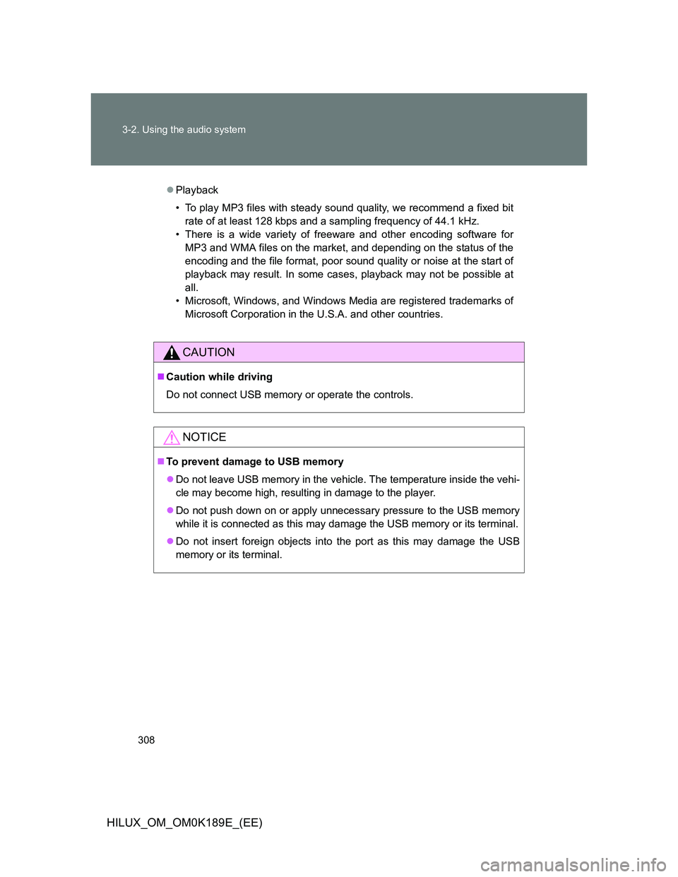 TOYOTA HILUX 2013  Owners Manual (in English) 308 3-2. Using the audio system
HILUX_OM_OM0K189E_(EE)
Playback
• To play MP3 files with steady sound quality, we recommend a fixed bit
rate of at least 128 kbps and a sampling frequency of 44.1 