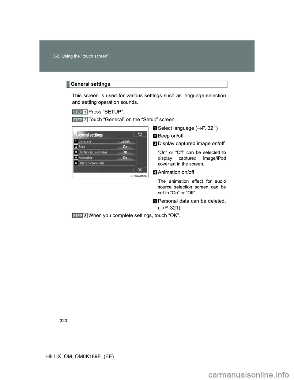 TOYOTA HILUX 2013  Owners Manual (in English) 320 3-3. Using the “touch screen”
HILUX_OM_OM0K189E_(EE)
General settings
This screen is used for various settings such as language selection
and setting operation sounds.
Press “SETUP”.
Touch
