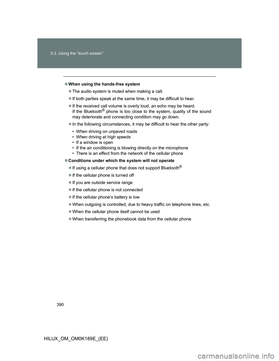 TOYOTA HILUX 2013 Owners Manual (in English) 390 3-3. Using the “touch screen”
HILUX_OM_OM0K189E_(EE)
When using the hands-free system
The audio system is muted when making a call.
If both parties speak at the same time, it may be d TOYOTA HILUX 2013 Owners Manual (in English) 390 3-3. Using the “touch screen”
HILUX_OM_OM0K189E_(EE)
When using the hands-free system
The audio system is muted when making a call.
If both parties speak at the same time, it may be d