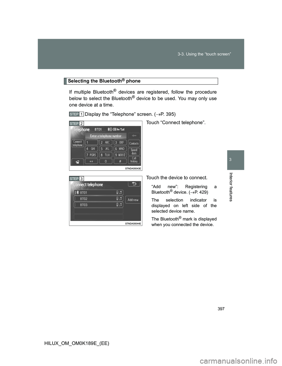 TOYOTA HILUX 2013  Owners Manual (in English) 397 3-3. Using the “touch screen”
3
Interior features
HILUX_OM_OM0K189E_(EE)
Selecting the Bluetooth® phone
If multiple Bluetooth
® devices are registered, follow the procedure
below to select t