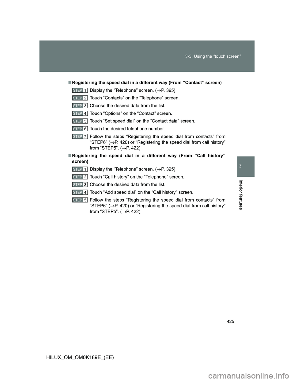 TOYOTA HILUX 2013  Owners Manual (in English) 425 3-3. Using the “touch screen”
3
Interior features
HILUX_OM_OM0K189E_(EE)
Registering the speed dial in a different way (From “Contact” screen)
Display the “Telephone” screen. (P.