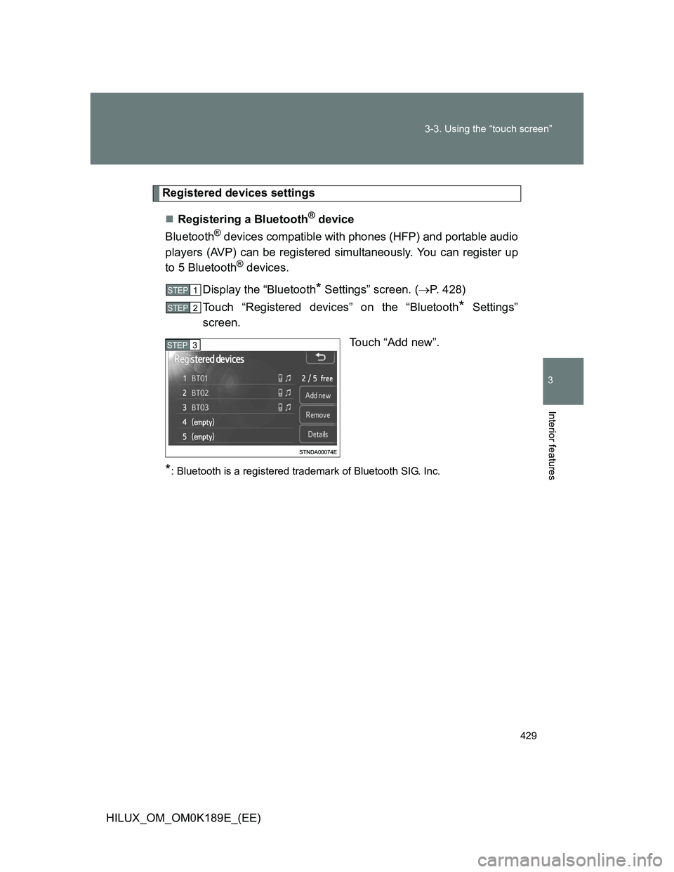 TOYOTA HILUX 2013  Owners Manual (in English) 429 3-3. Using the “touch screen”
3
Interior features
HILUX_OM_OM0K189E_(EE)
Registered devices settings
Registering a Bluetooth
® device
Bluetooth
® devices compatible with phones (HFP) and 