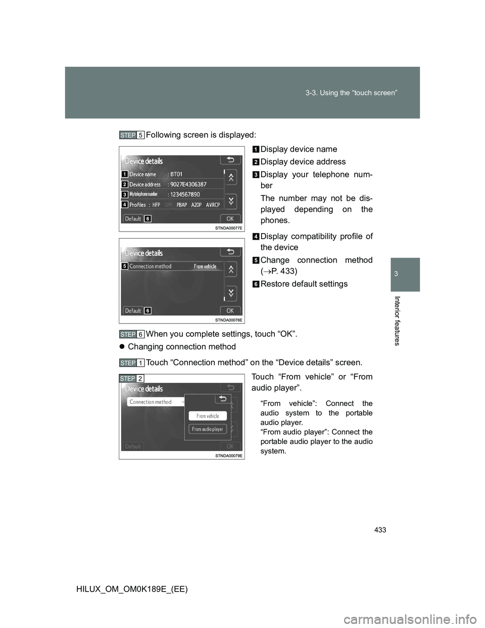 TOYOTA HILUX 2013  Owners Manual (in English) 433 3-3. Using the “touch screen”
3
Interior features
HILUX_OM_OM0K189E_(EE)Following screen is displayed:
Display device name
Display device address
Display your telephone num-
ber
The number may