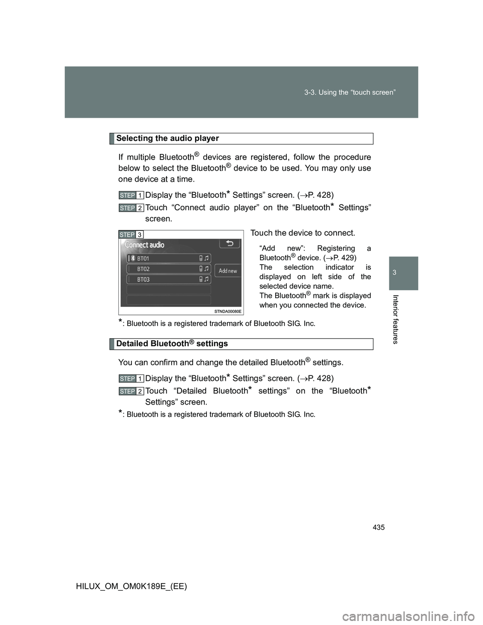 TOYOTA HILUX 2013  Owners Manual (in English) 435 3-3. Using the “touch screen”
3
Interior features
HILUX_OM_OM0K189E_(EE)
Selecting the audio player
If multiple Bluetooth
® devices are registered, follow the procedure
below to select the Bl