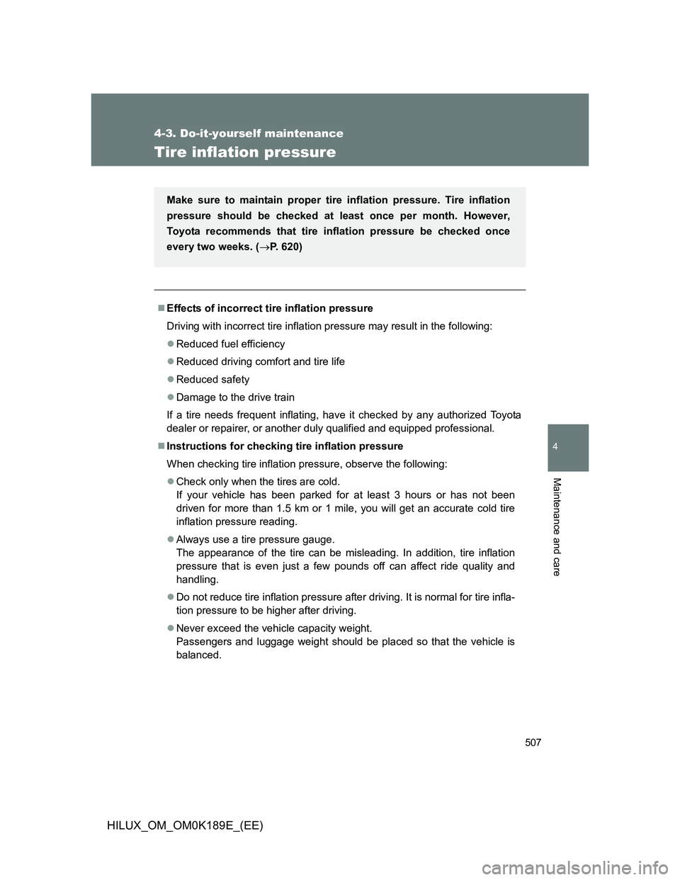 TOYOTA HILUX 2013  Owners Manual (in English) 507
4-3. Do-it-yourself maintenance
4
Maintenance and care
HILUX_OM_OM0K189E_(EE)
Tire inflation pressure
Effects of incorrect tire inflation pressure
Driving with incorrect tire inflation pressure
