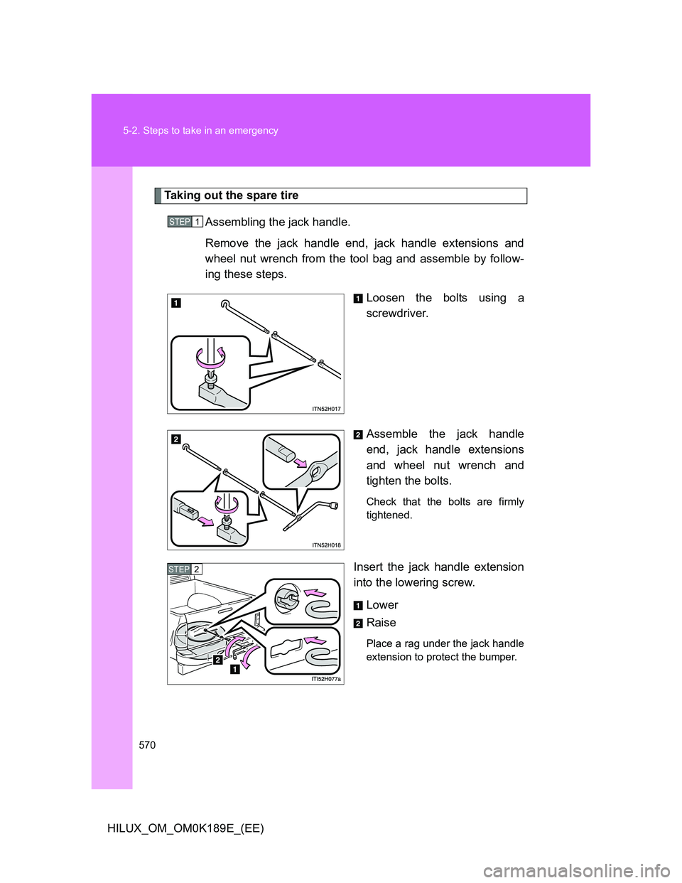 TOYOTA HILUX 2013  Owners Manual (in English) 570 5-2. Steps to take in an emergency
HILUX_OM_OM0K189E_(EE)
Taking out the spare tire
Assembling the jack handle.
Remove the jack handle end, jack handle extensions and
wheel nut wrench from the too