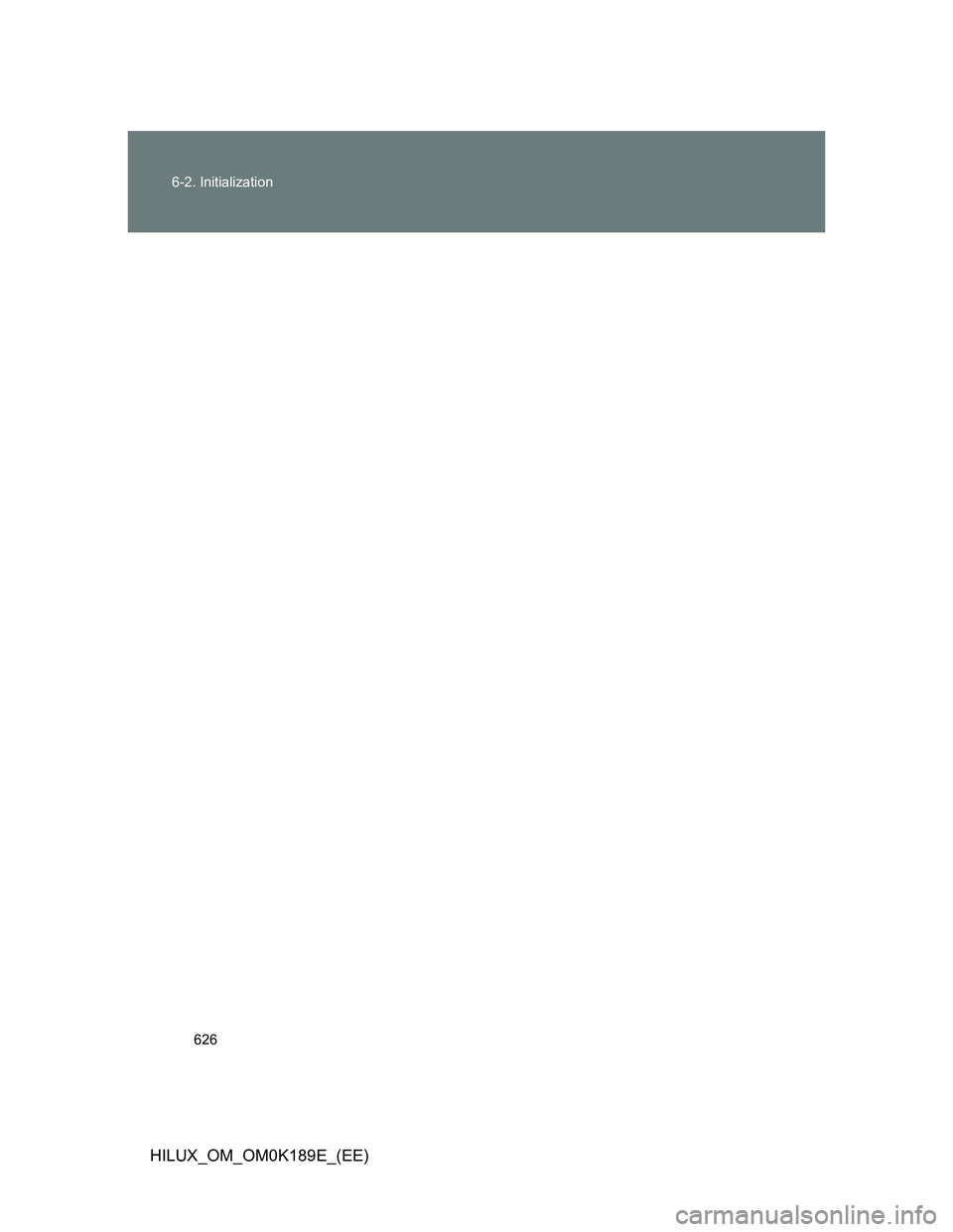 TOYOTA HILUX 2013  Owners Manual (in English) 626 6-2. Initialization
HILUX_OM_OM0K189E_(EE) 