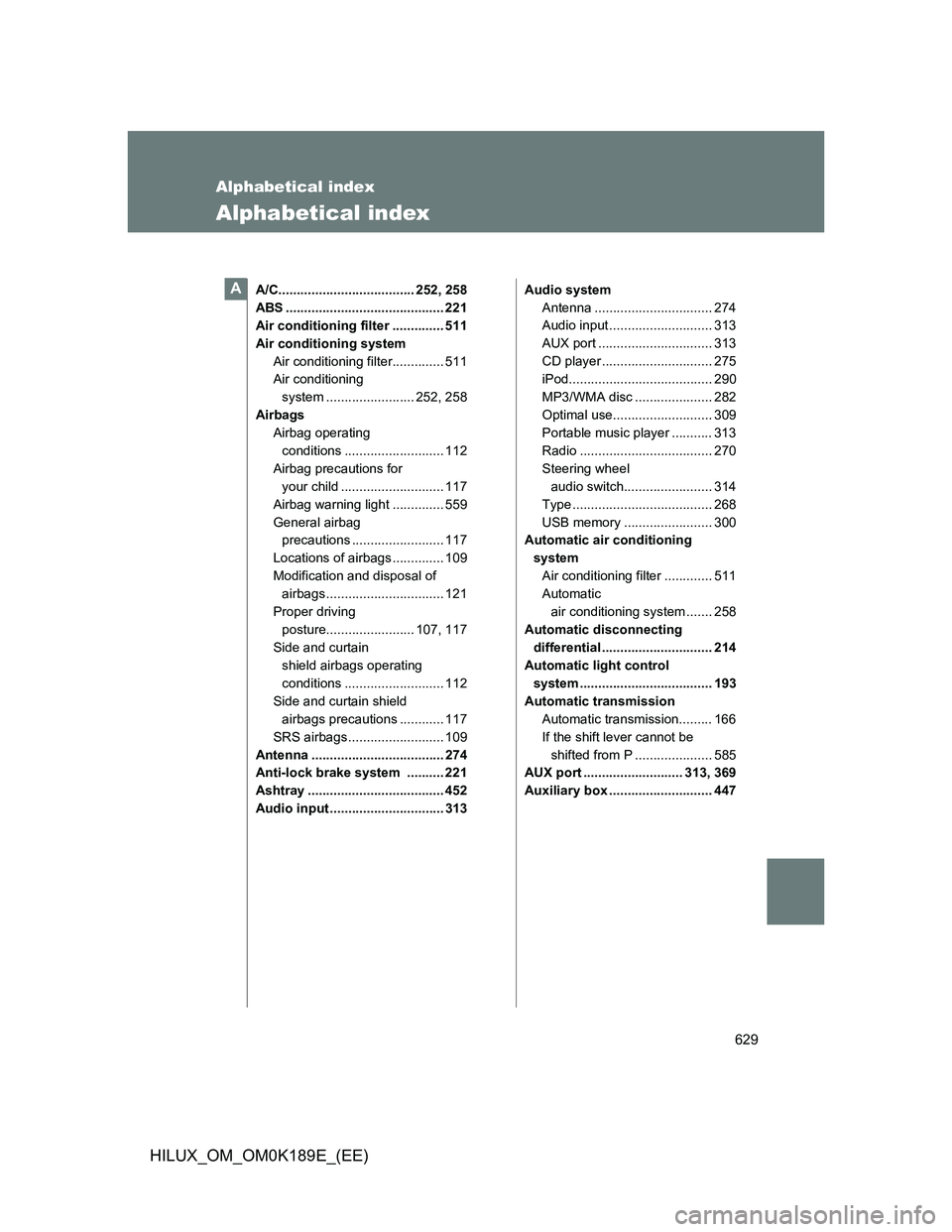 TOYOTA HILUX 2013  Owners Manual (in English) 629
HILUX_OM_OM0K189E_(EE)
Alphabetical index
Alphabetical index
A/C..................................... 252, 258
ABS ........................................... 221
Air conditioning filter .........